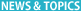 NEWS & TOPICS
